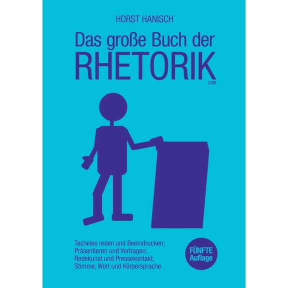 Das groÃe Buch der Rhetorik 2100: Tacheles reden und Beeindrucken; PrÃ¤sentieren und Vortragen; Redekunst und Pressekonta, (Paperback)