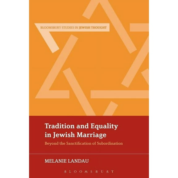 Bloomsbury Studies in Jewish Thought Tradition and Equality in Jewish Marriage: Beyond the Sanctification of Subordination, (Paperback)