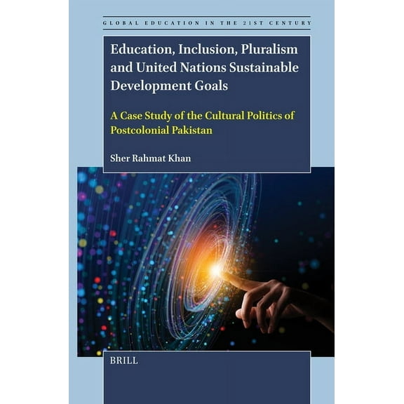 Global Education in the 21st Century Education, Inclusion, Pluralism and United Nations Sustainable Development Goals: A Case Study of the Cultural Politics , Book 10, (Paperback)