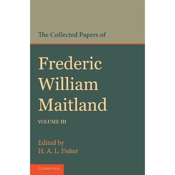 The Collected Papers of Frederic William Maitland: Volume 3, (Paperback)