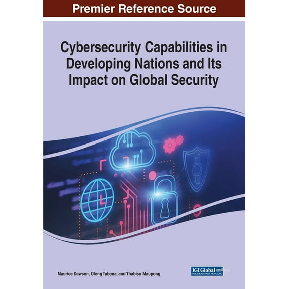 Cybersecurity Capabilities in Developing Nations and Its Impact on Global Security, (Paperback)
