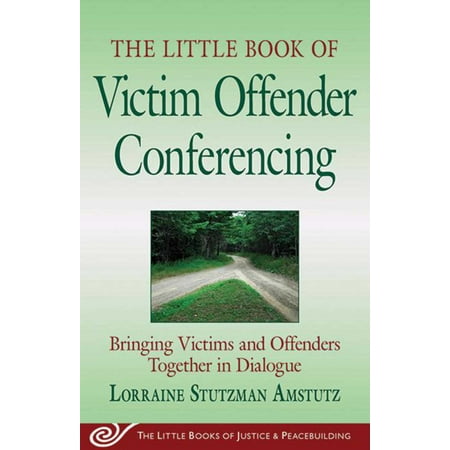 Little Book Of Victim Offender Conferencing Bringing Victims And Offenders Together In