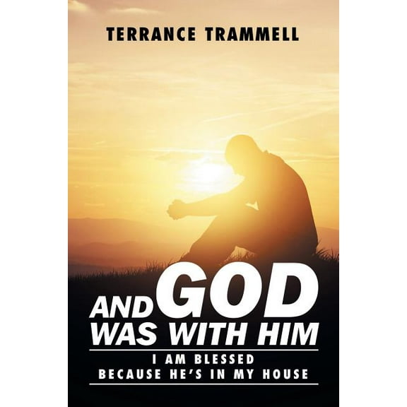 And God Was With Him: I Am Blessed Because He's In My House (Paperback)