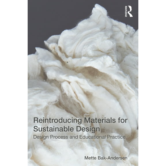 Reintroducing Materials for Sustainable Design: Design Process and Educational Practice, (Paperback)