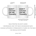 thumbnail image 5 of CTDream Funny Self Isolation Social Distancing 11oz. Ceramic Coffee Tea Mug Gift, Don't Cough On Me Thanks., 1-Pack, Birthday Christmas Stay at Home Gift Ideas, 5 of 7