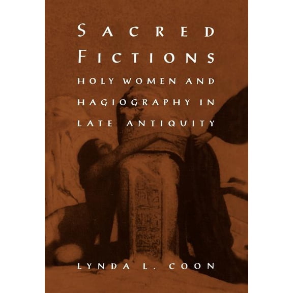 Middle Ages Sacred Fictions: Holy Women and Hagiography in Late Antiquity, (Hardcover)