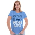 thumbnail image 4 of So Tired and So Happy Mom Life Best Women's T Shirt Ladies Tee Brisco Brands S, 4 of 6
