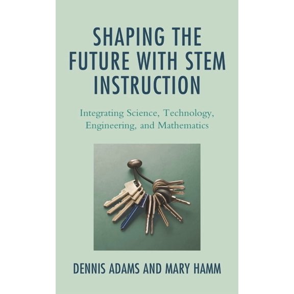 Shaping the Future with Stem Instruction: Integrating Science, Technology, Engineering, Mathematics, (Hardcover)