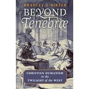 Beyond Tenebrae: Christian Humanism in the Twilight of the West (Paperback)