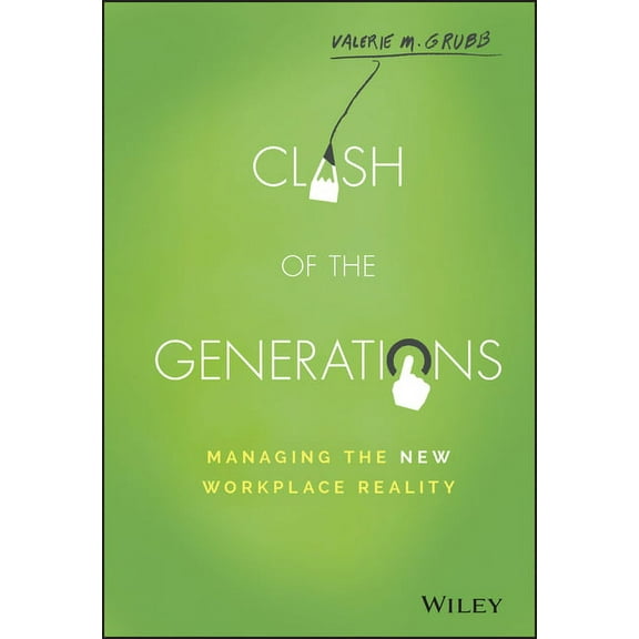 Clash of the Generations: Managing the New Workplace Reality, (Hardcover)