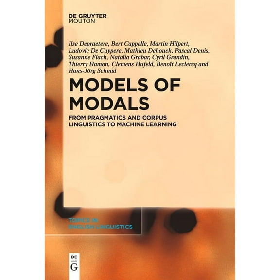 Topics in English Linguistics Models of Modals: From Pragmatics and Corpus Linguistics to Machine Learning, Book 110, (Paperback)