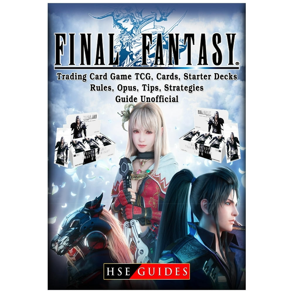 Final Fantasy Trading Card Game Tcg, Cards, Starter Decks, Rules, Opus, Tips, Strategies, Guide