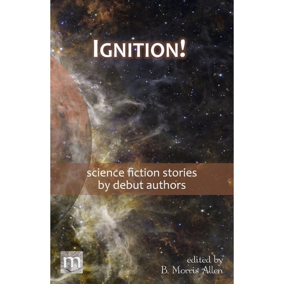 Metaphorosis Library Collection Ignition!: science fiction stories by debut authors, Book 06, (Paperback)