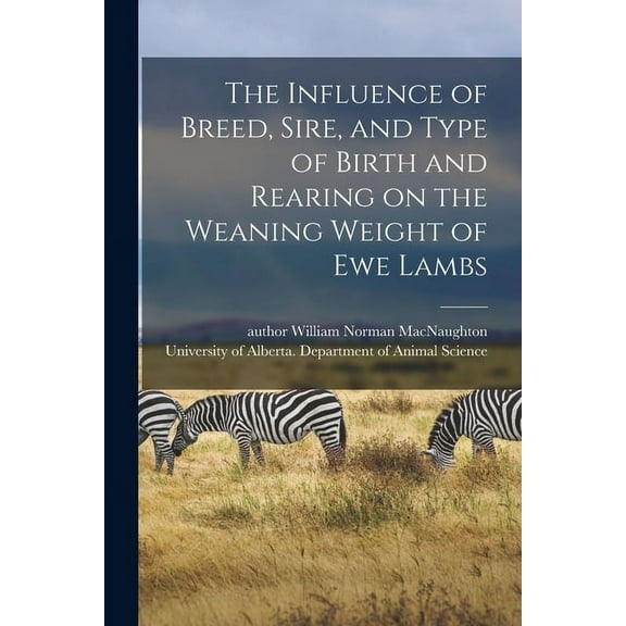 The Influence of Breed, Sire, and Type of Birth and Rearing on the Weaning Weight of Ewe Lambs, (Paperback)