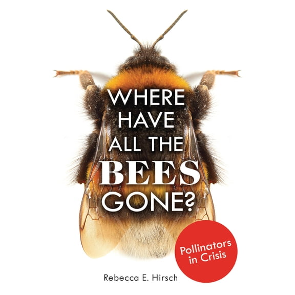 Where Have All the Bees Gone?: Pollinators in Crisis, (Paperback)