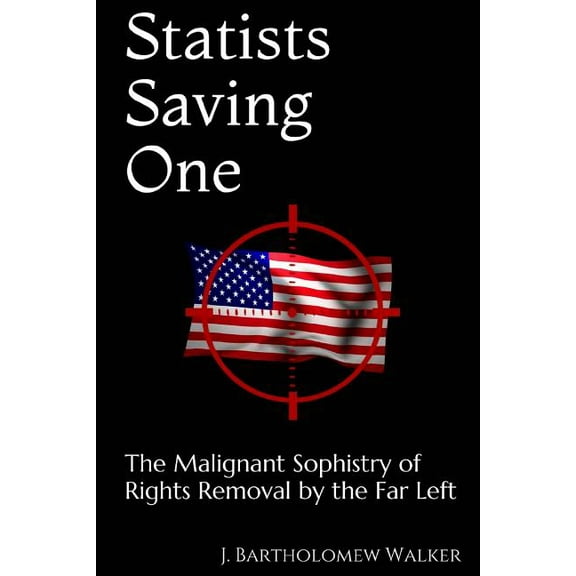 Meekraker Statists Saving One: The Malignant Sophistry of Rights Removal by the Far Left, (Paperback)