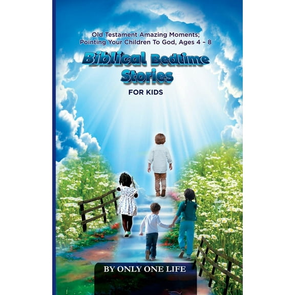 Biblical Bedtime Stories For Kids: Old Testament Amazing Moments; Pointing Your Children To God, Ages 4 - 8, (Paperback)