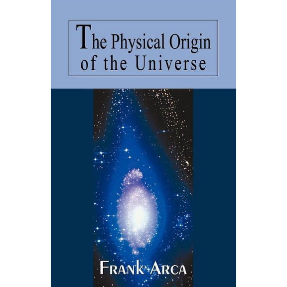 The Physical Origin of the Universe, (Paperback)