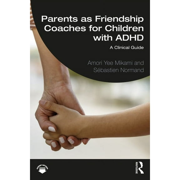 Parents as Friendship Coaches for Children with ADHD: A Clinical Guide, (Paperback)