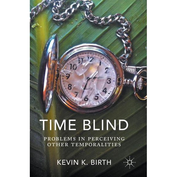 Time Blind: Problems in Perceiving Other Temporalities, (Hardcover)