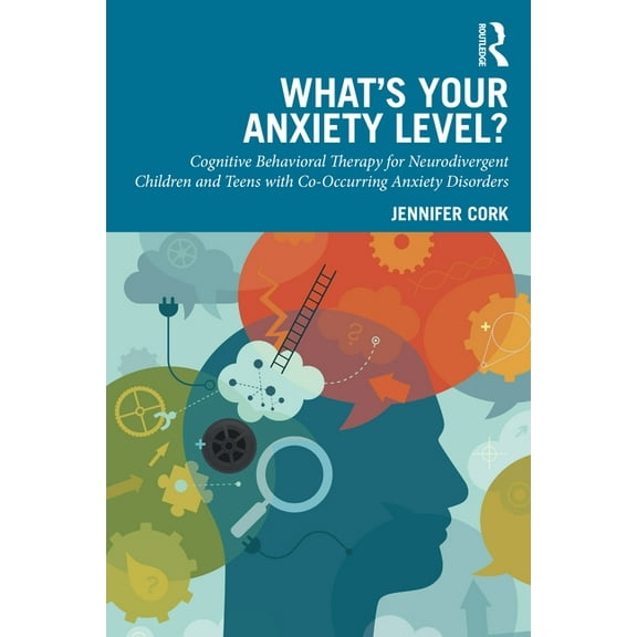 What's Your Anxiety Level? Cognitive Behavioral Therapy for Neurodivergent Children and Teens with Co-Occurring Anxiety , (Paperback)