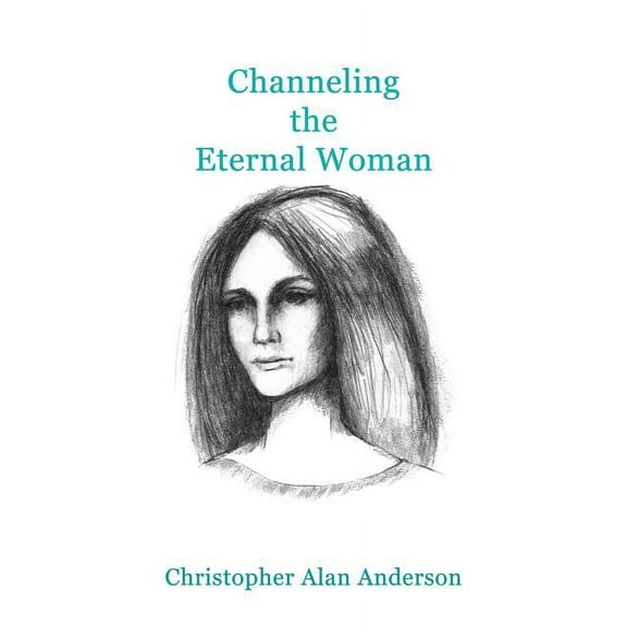 Channeling the Eternal Woman (Paperback)