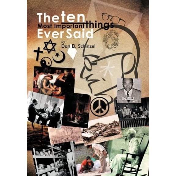 The Ten Most Important Things Ever Said  Hardcover  1477227989 9781477227985 Dan D. Schinzel