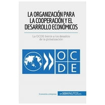 La Organización para la Cooperación y el Desarrollo Económicos: La OCDE frente a los desafíos de la globalización, (Paperback)