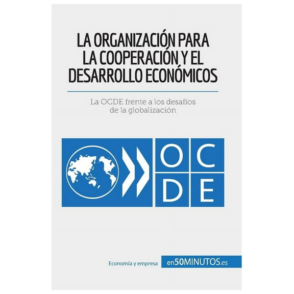 La Organización para la Cooperación y el Desarrollo Económicos: La OCDE frente a los desafíos de la globalización, (Paperback)