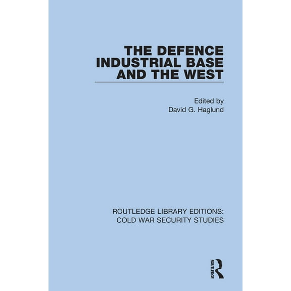 Routledge Library Editions: Cold War Sec The Defence Industrial Base and the West, Book 19, (Hardcover)