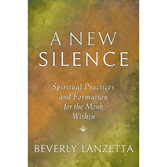 A New Silence: Spiritual Practices and Formation for the Monk Within, (Paperback)