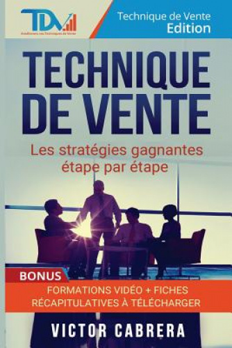 Technique De Vente: Les Strategies Gagnantes Etape Par Etape + *BONUS ...