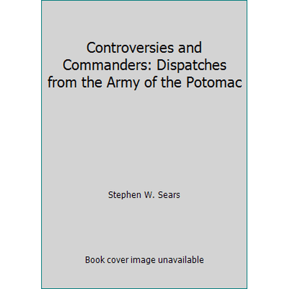 Pre-Owned Controversies and Commanders: Dispatches from the Army of the Potomac (Hardcover) 0295867604 9780295867601