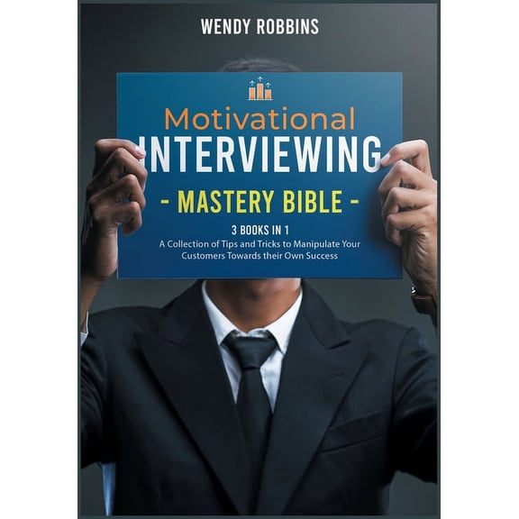 The Happiness Education Factory: Motivational Interviewing Mastery Bible [3 Books in 1] : A Collection of Tips and Tricks to Manipulate Your Customers Towards their Own Success (Paperback)