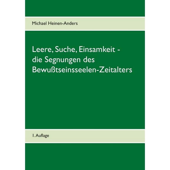 Leere, Suche, Einsamkeit - die Segnungen des Bewußtseinsseelen-Zeitalters: 1. Auflage, (Paperback)
