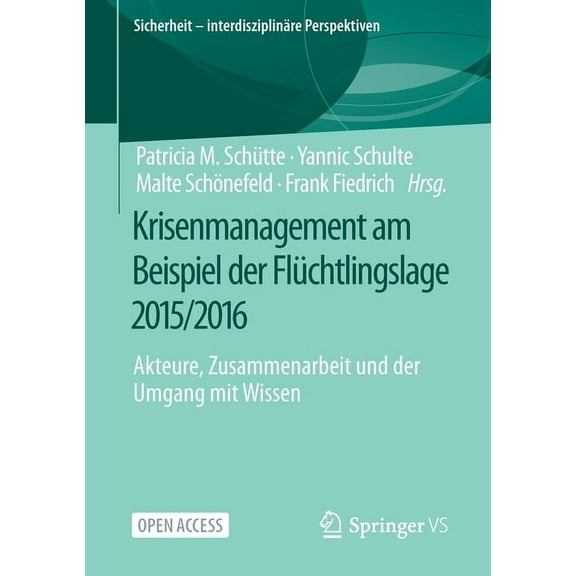 Sicherheit - InterdisziplinÃ¤re Perspekti Krisenmanagement Am Beispiel Der FlÃ¼chtlingslage 2015/2016: Akteure, Zusammenarbeit Und Der Umgang Mit Wissen, (Paperback)