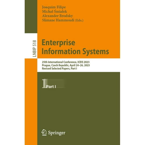 Lecture Notes in Business Information Pr Enterprise Information Systems: 25th International Conference, Iceis 2023, Prague, Czech Republic, April 24-26, 2023, Re, Book 518, (Paperback)