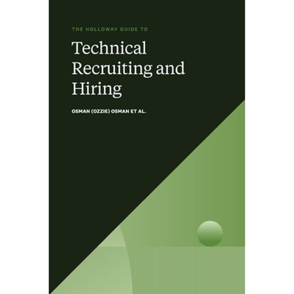 Pre-Owned The Holloway Guide to Technical Recruiting and Hiring: Align Your Team Avoid Expensive Hiring Mistakes (Paperback) 195212008X 9781952120084