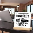 thumbnail image 4 of HR Office Desk Decor, Office Signs a Day Without Spreadsheets Is Like Just Kidding I Have No Idea Acrylic Desk Plaque Sign Home Office Decoration 4x4 Inch, 4 of 6