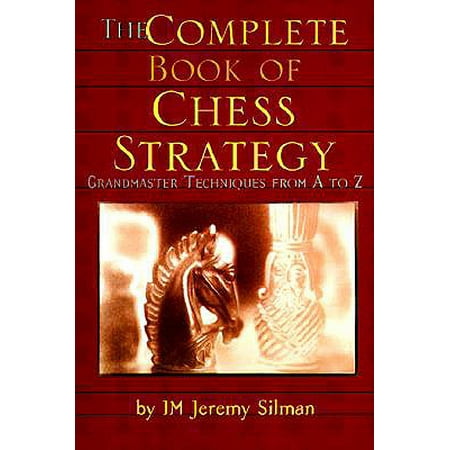 The Complete Book of Chess Strategy : Grandmaster Techniques from A to (Best Strategy For Civ 5)