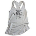 thumbnail image 1 of I Can't I'm On Call Tank Top, Ladies Racerback Tank Top, Funny Pager Tank, Doctor Tank, Nurse Tank, Silver Gray, Small, 1 of 3
