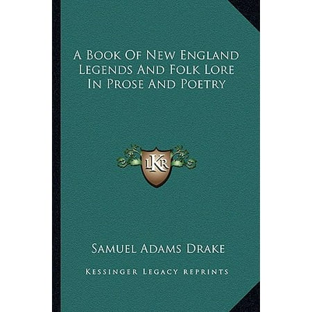 A Book Of New England Legends And Folk Lore In Prose And