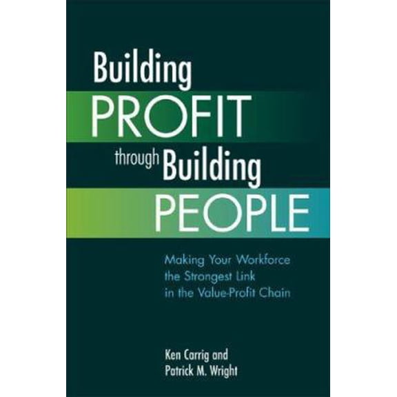 Pre-Owned Building Profit Through Building People: Making Your Workforce the Strongest Link in the Value-Profit Chain (Paperback) 1586440691 9781586440695