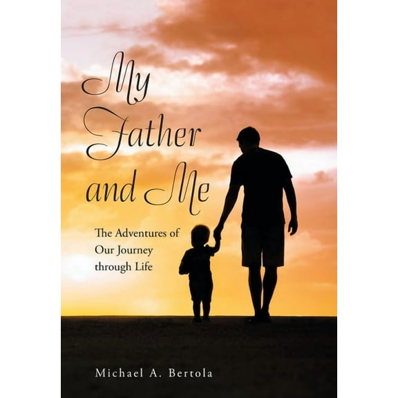My Father and Me : The Adventures of Our Journey Through Life (Hardcover)