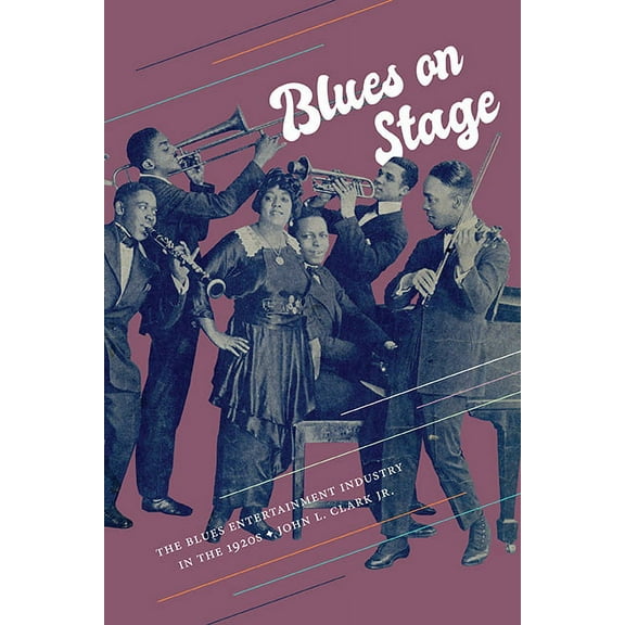 Excelsior Editions Blues on Stage: The Blues Entertainment Industry in the 1920s, (Hardcover)