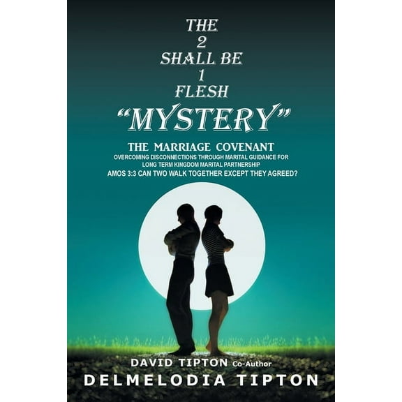 The 2 Shall Be 1 Flesh "Mystery": The Marriage Covenant Overcoming Disconnections Through Marital Guidance for, (Paperback)