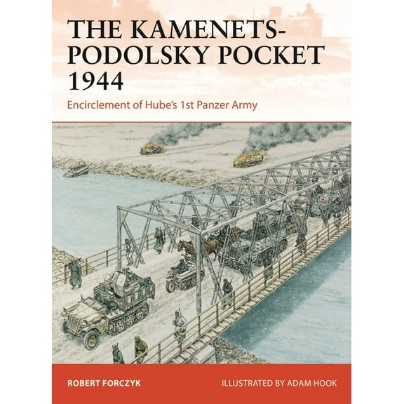 Campaign The Kamenets-Podolsky Pocket 1944: Encirclement of Hube's 1st Panzer Army, Book 411, (Paperback)
