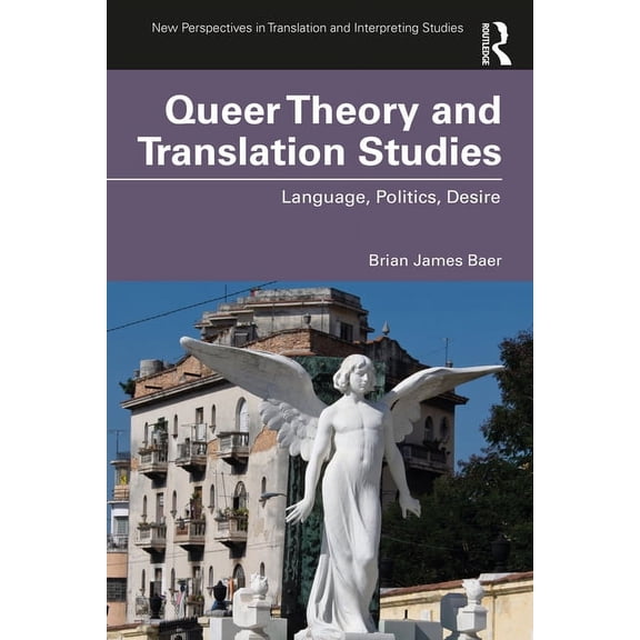 New Perspectives in Translation and Inte Queer Theory and Translation Studies: Language, Politics, Desire, (Paperback)