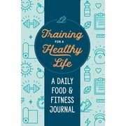 ZEITGEIST WELLNESS Training for a Healthy Life: A Daily Food and Fitness Journal (Paperback)