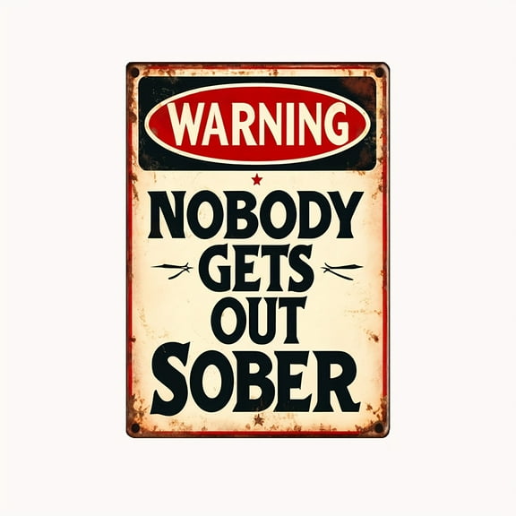 Vintage Metal Sign Warning Nobody Gets Out Sober Wall Decor Vintage Poster Home Bedroom Office Club Bar Pub Plaque 8x12 Inch